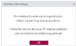 Dialtlose Einrichtung Die dialtlose Einrichtung ist abgeschlossen. Führen Sie den Ping-Test erneut durch. ^ Wenn Sie sich mit der zeuern IP-Adreste verbinden, vand die bestehende Verbindung getrennt.
