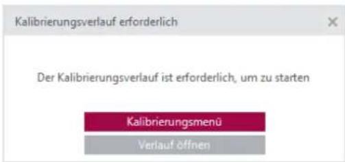 Kalibrierungsverlauf erforderlich Der Kalibrierungsverlauf ist erforderlich, um zu starten Kalibrierungsmenu Verlauf öffnen