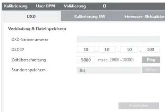 Kalibrierung User BPM Validierung EI DXD Kalibrierung SW Firmware-Aktualisier Verbindung & Datei speichern DXD Seriennummer DXD IP 10 . 10 . 10 . 100 Zeitüberschreitung 5000 msec. (3000-10000) Ping Standort speichem D:\ Often Anwerten