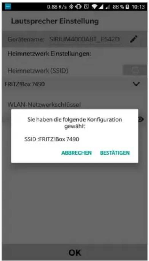 Lautsprecher Einstellung Gerätename: SIRIUM4000ABT_E542D Heimnetzwerk Einstellungen: Heimnetzwerk (SSID) FRITZ!Box 7490 WLAN-Netzwerkschlüssel Sie haben die folgende Konfiguration gewählt SSID :FRITZ!Box 7490 ABBRECHEN BESTÄTIGEN OK