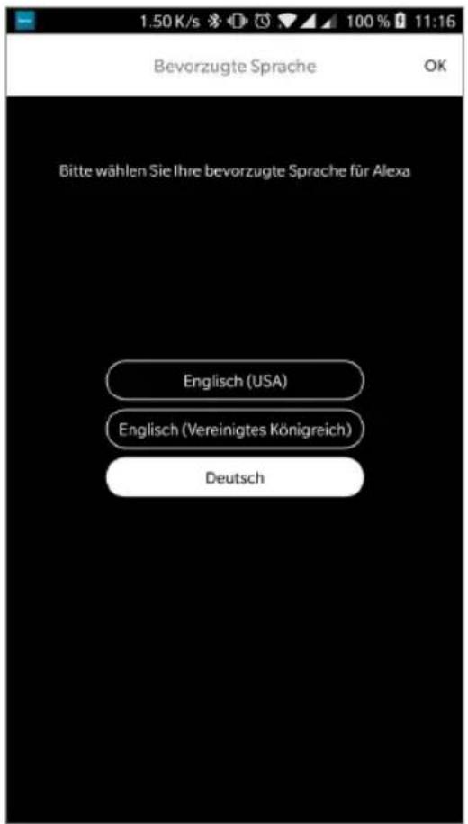 1.50 K/s 100 % 11:16 Bevorzugte Sprache OK Bitte wählen Sie Ihre bevorzugte Sprache für Alexa Englisch (USA) Englisch (Vereinigtes Königreich) Deutsch