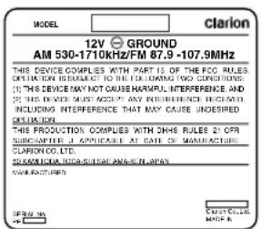 MODEL CLARION 12V GROUND AM 530-1710kHz/PM 87.9-107.9MHz THIS DEVICE COMPLIES WITH PART IS OF THE FCO RULES ITEMS FOR THIS PRODUCTION TO THE EXC. DURING TWO CONDITIONS. (1) THIS DEVICE MAY NOT CAUSE HARAMUL, INTERFERENCE AND (2) THIS DEVICE MUST ACCEPT ANY RESISTENCE RECEIVED, INCLUDING INTERFERENCE THAT MAY CAUSE UNDESIPRED EXCLUSION. THIS PRODUCTION COMPLIES WITH 24HRS RULES 21 CFR SUBSCRIPTION J. APPLICABLE AT DATE OF MANUFACTURE CLARION CO., LTD. FOR MARRISON, INCHES: RAPAYA, BAYA MANUFACTURERS. SPR# 64 NO. CLARION CO., LTD. MILK A.