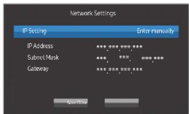 Network Settings IP Setting Enter manually IP Address ***.***.***. Subnet Mask ***. ***. +++.*** Gateway ***.***.***.