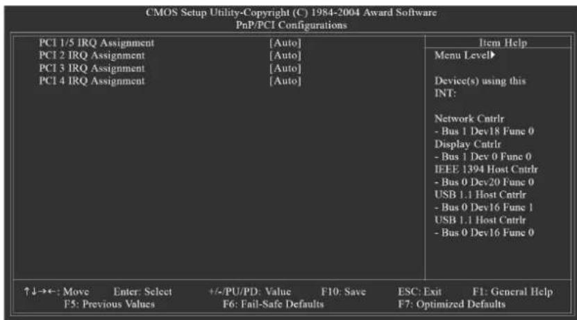 CMOS Setup Utility-Copyright (C) 1984-2004 Award Software PnP/PCI Configurations PCI 1/5 IRQ Assignment [Auto] PCI 2 IRQ Assignment [Auto] PCI 3 IRQ Assignment [Auto] PCI 4 IRQ Assignment [Auto] Item Help Menu Level▶ Device(s) using this INT: Network Cntrlr - Bus 1 Dev18 Fune 0 Display Cntrlr - Bus 1 Dev 0 Fune 0 IEEE 1394 Host Cntrlr - Bus 0 Dev20 Fune 0 USB 1.1 Host Cntrlr - Bus 0 Dev16 Fune 1 USB 1.1 Host Cntrlr - Bus 0 Dev16 Fune 0 ↑↓→←: Move Enter: Select +/-PU/PD: Value F10: Save ESC: Exit F1: General Help F5: Previous Values F6: Fail-Safe Defaults F7: Optimized Defaults