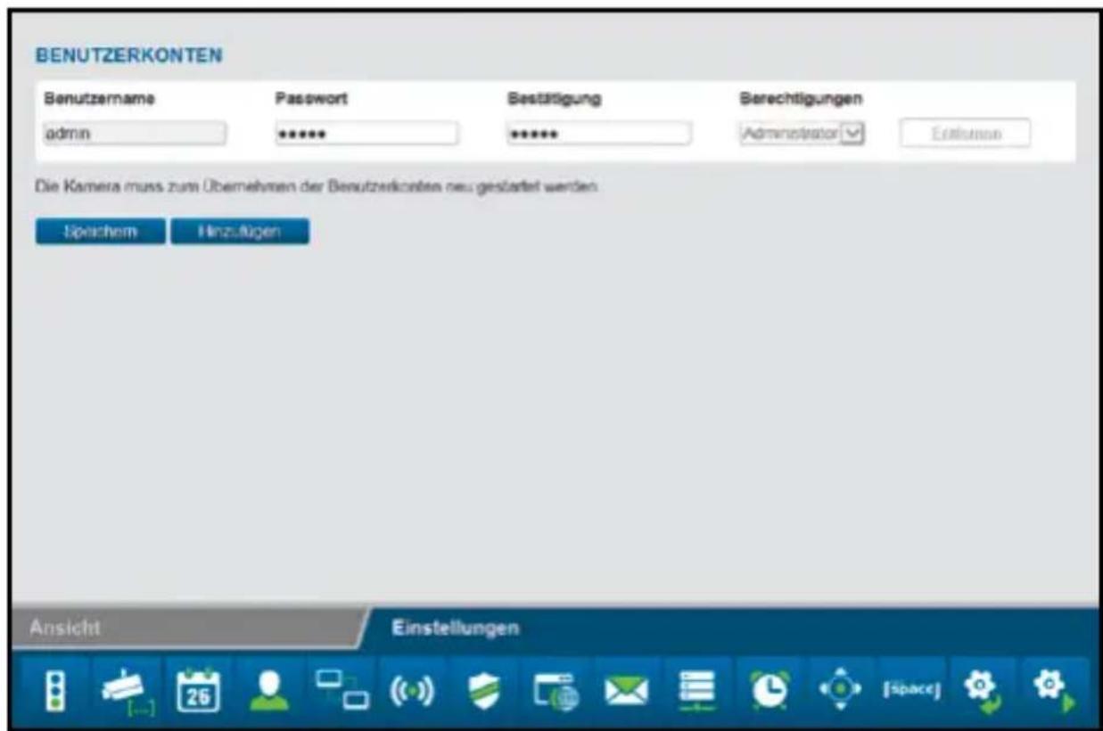 BENUTZERKONTEN Benutzername admin Password ****** Bestätigung ****** Berechtigungen Administrator Erlationen Die Kamera muss zum Übernehmen der Benutzerkonten neu gestartet werden Speichem Hinzufügen Ansicht Einstellungen [space]