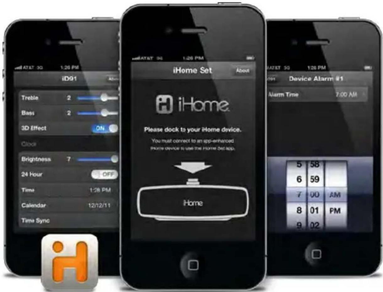 iD91 Treble 2 Bass 2 3D Effect ON Clock Brightness 7 24 Hour OFF Time 1:28 PM Calendar 12/12/11 Time Sync iHome Set About iHome Please dock to your iHome device. You must connect to an app-enhanced iHome device to use the Home Set app. Home Device Alarm #1 Alarm Time 7:00 AM 5 58 6 59 7 00 AM 8 01 PM 9 02