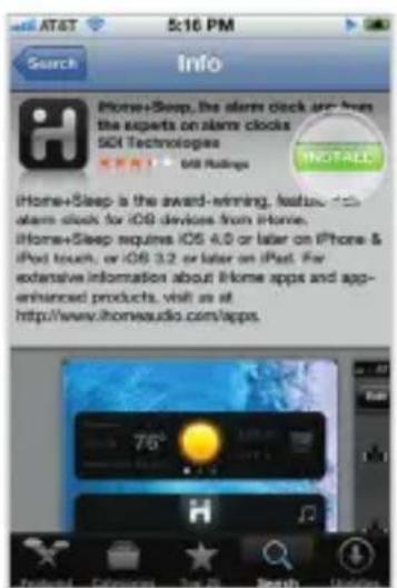 AT&T 5:16 PM Search Info iPhone+Sleep, the alarm clock are from the experts on alarm clocks SIDI Technologies SIDI Ratings iHome+Sleep is the award-winning, featured iPhone alarm clock for iOS devices from iPhone. iPhone+Sleep requires iOS 4.0 or later on iPhone & iPod touch, or iOS 3.2 or later on iPad. For extensive information about iHome apps and app- enhanced products, visit as at http://www.ihomeaudio.com/apps.