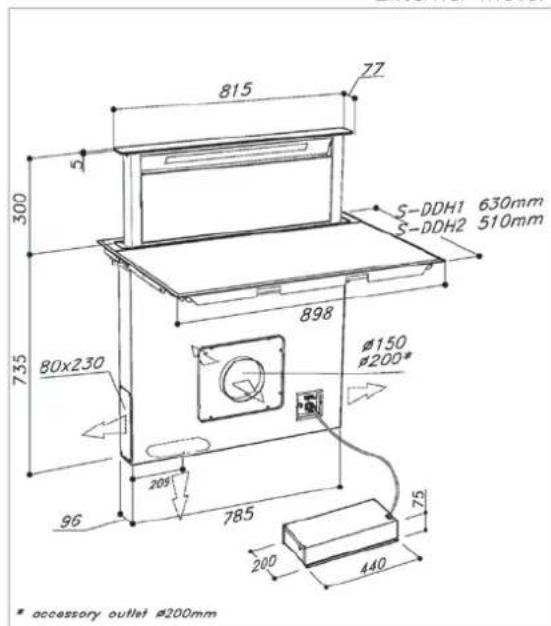 815 77 300 5 S-DDH1 630mm S-DDH2 510mm 898 Ø150 Ø200* 80x230 209 96 785 200 440 25 * accessory outlet Ø200mm