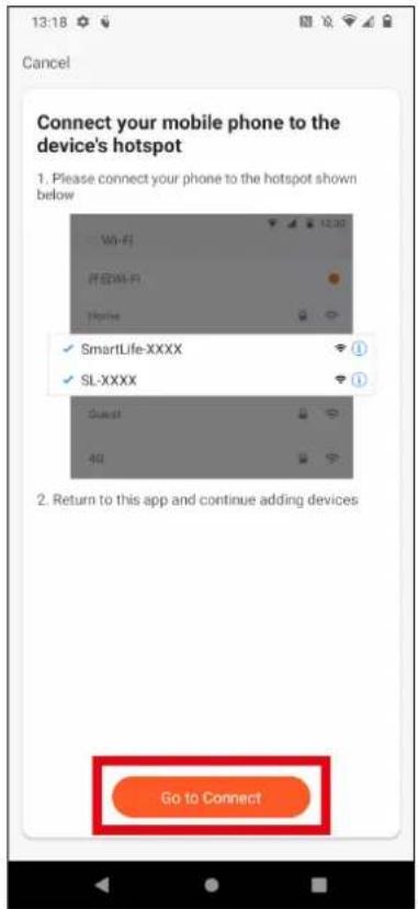 13:18 Cancel Connect your mobile phone to the device's hotspot 1. Please connect your phone to the hotspot shown below Wi-Fi 开启Wi-Fi Home ✓ SmartLife-XXXX ✓ SL-XXXX Guest 40 2. Return to this app and continue adding devices Go to Connect
