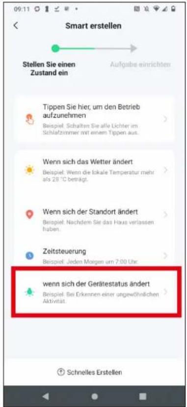 Smart erstellen Stellen Sie einen Zustand ein Aufgabe einrichten Tippen Sie hier, um den Betrieb aufzunehmen Beispiel, Schalten Sie alle Lichter im Schlafzimmer mit einem Tippen aus. Wenn sich das Wetter ändert Beispiel, Wenn die lokale Temperatur mehr als 28 °C beträgt. Wenn sich der Standort ändert Beispiel, Nachdem Sie das Haus verlassen haben. Zeitsteuerung Beispiel, Jeden Morgen um 7:00 Uhr. Wenn sich der Gerätestatus ändert Beispiel, Bei Erkennen einer ungewöhnlichen Aktivität. Schnelles Erstellen
