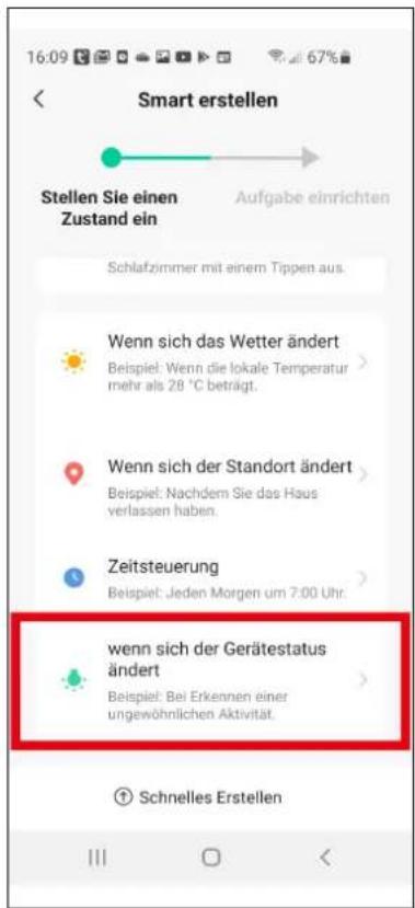 Smart erstellen Stellen Sie einen Zustand ein Aufgabe einrichten Schlafzimmer mit einem Tippen aus. Wenn sich das Wetter ändert Beispiel: Wenn die lokale Temperatur mehr als 28 °C beträgt. Wenn sich der Standort ändert Beispiel: Nachdem Sie das Haus verlassen haben. Zeitsteuerung Beispiel: Jeden Morgen um 7:00 Uhr. Wenn sich der Gerätestatus ändert Beispiel: Bei Erkennen einer ungewöhnlichen Aktivität. Schnelles Erstellen