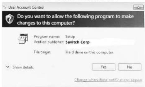 User Account Control Do you want to allow the following program to make changes to this computer? Program name: Setup Verified publisher: Savitch Corp File origin: Hard drive on this computer ✓ Show details Yes No Change when these notifications appear