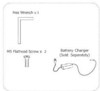 Hex Wrench x 1 M5 Flathead Screw x 2 Battery Charger (Sold Separately)