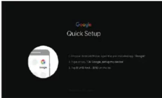 Google Quick Setup 1. On your Android Phone, open the pre-installed app - Google! 2. Top 30 days, "One Google, setup my device" 3. Top 8 UHD And... iOS on the list.