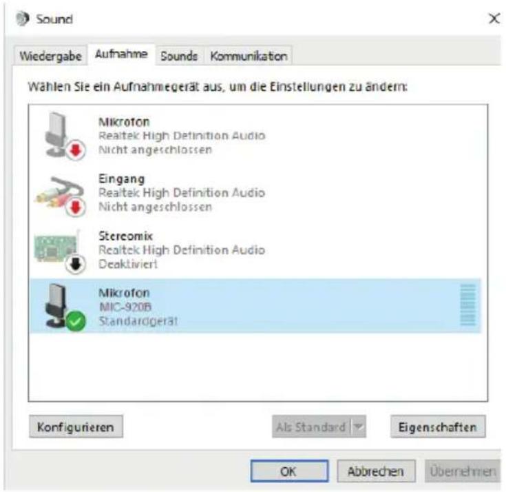 Sound Wiedergabe Aufnahme Sounds Kommunikation Wählen Sie ein Aufnahmegerät aus, um die Einstellungen zu ändern: Mikrofon Realtek High Definition Audio Nicht angeschlossen Eingang Realtek High Definition Audio Nicht angeschlossen Stereomix Realtek High Definition Audio Deaktiviert Mikrofon MIC-920B Standardgerät Konfigurieren Als Standard Eigenschaften OK Abbrevchen Übernehmen