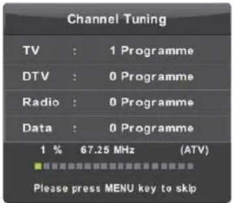 Channel Tuning TV : 1 Programme DTV : 0 Programme Radio : 0 Programme Data : 0 Programme 1 % 67.25 MHz (ATV) Please press MENU key to skip