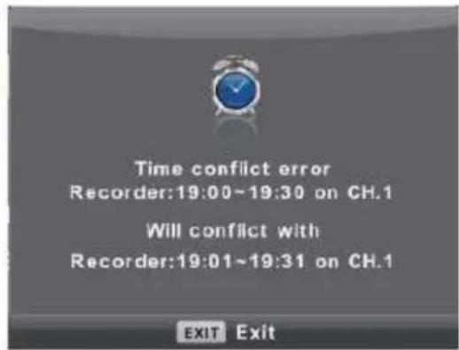 Time conflict error Recorder:19:00~19:30 on CH.1 Will conflict with Recorder:19:01~19:31 on CH.1 EXIT Exit