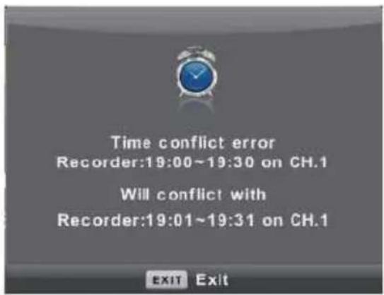Time conflict error Recorder:19:00~19:30 on CH.1 Will conflict with Recorder:19:01~19:31 on CH.1 EXIT Exit