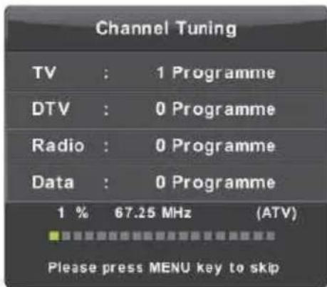 Channel Tuning TV : 1 Programme DTV : 0 Programme Radio : 0 Programme Data : 0 Programme 1 % 67.25 MHz (ATV) Please press MENU key to skip