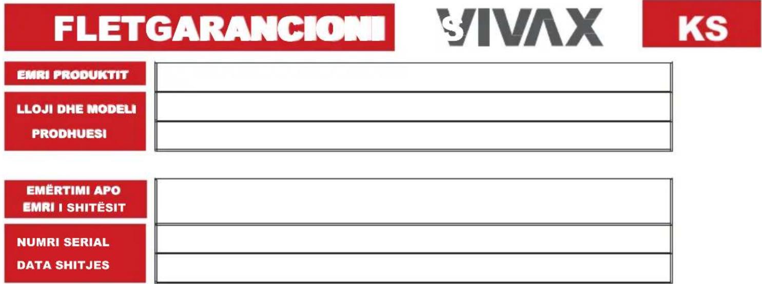 FLETGARANCIONI VIVAX KS EMRI PRODUKTIT LLOJI DHE MODELI PRODHUESI EMËRTIMI APO EMRI I SHITËSIT NUMRI SERIAL DATA SHITJES