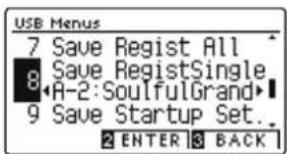 USB Menus 7 Save Regist All 8 Save RegistSingle A-2:SoulifulGrand 9 Save Startup Set. 2 ENTER 3 BACK