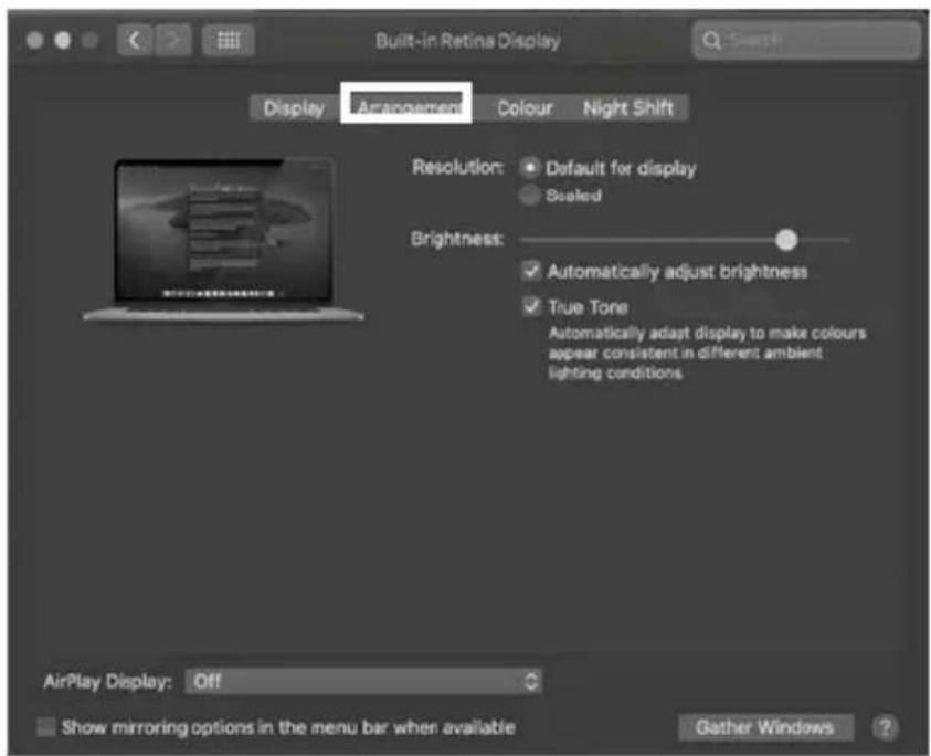 Built-in Retina Display Display Arrangement Colour Night Shift Resolution: Default for display Sealed Brightness: Automatically adjust brightness True Tone Automatically adapt display to make colours appear consistent in different ambient lighting conditions. AirPlay Display: Off Show mirroring options in the menu bar when available Gather Windows ?
