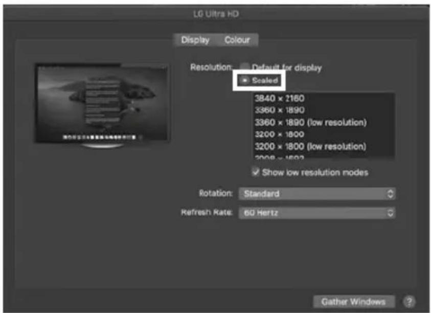 LG Ultra HD Display Colour Resolution Default for display Scaled 3840 x 2160 3360 x 1890 3360 x 1890 (low resolution) 3200 x 1800 3200 x 1800 (low resolution) 2008 x 1802 ✓ Show low resolution modes Rotation: Standard Refresh Rate: 60 Hertz Gather Windows ?