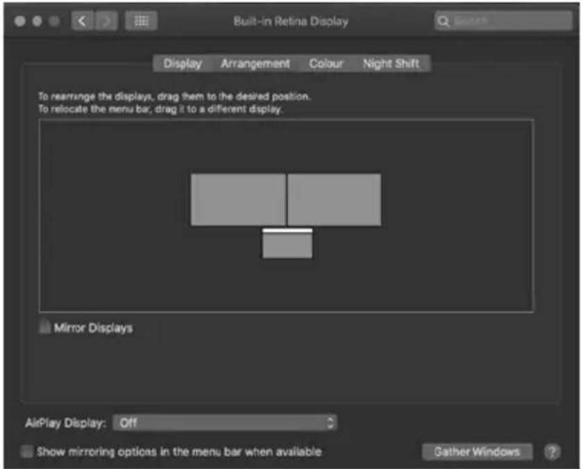 Built-in Retina Display Display Arrangement Colour Night Shift To rearrange the displays, drag them to the desired position. To relocate the menu bar, drag it to a different display. Mirror Displays AirPlay Display: Off Show mirroring options in the menu bar when available Gather Windows