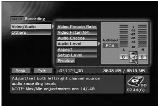 SET UP Recording Video/Audio Others Video Encode Rate Video Filter(NR) Audio Encode Audio Level Aspect Setup Level Preview Audio Input RCA L db R 0 L+R 0 Back Exit b041121_00 3503 MB / 3519 MB Adjust/set both left/right channel source audio recording levels. NOTE: Max/Min adjustments are 14/-48. HDD 97.44(G)