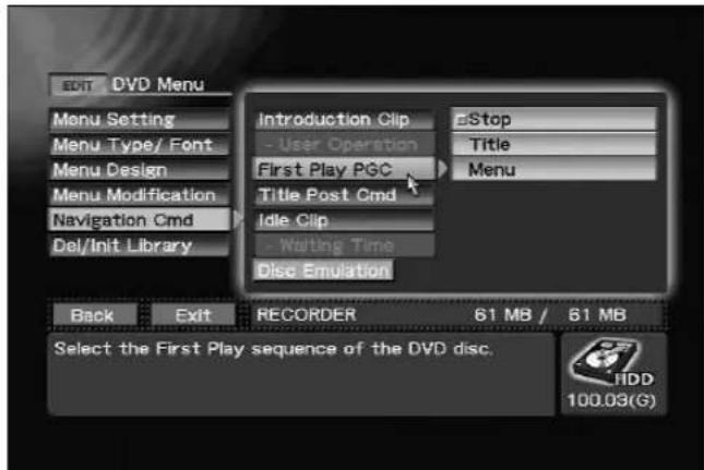 EDIT DVD Menu Menu Setting Menu Type/ Font Menu Design Menu Modification Navigation Cmd Del/Init Library Introduction Clip - User Operation First Play PGC Title Post Cmd Idle Clip - Waiting Time Disc Emulation Stop Title Menu Back Exit RECORDER 61 MB / 61 MB Select the First Play sequence of the DVD disc. HDD 100.03(G)