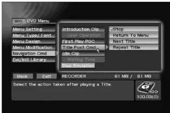 EDIT DVD Menu Menu Setting Menu Type/ Font Menu Design Menu Modification Navigation Cmd Del/Init Library Introduction Clip - User Operation First Play PGC Title Post Cmd Idle Clip - Waiting Time Disc Emulation Stop Return To Menu Next Title Repeat Title Back Exit RECORDER 61 MB / 61 MB Select the action taken after playing a Title. HDD 100.03(G)