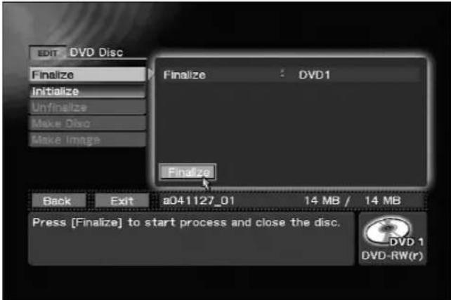 EDIT DVD Disc Finalize Initialize Unfinalize Make Disc Make Image Finalize DVD1 Finalize Back Exit a041127_01 14 MB / 14 MB Press [Finalize] to start process and close the disc. DVD 1 DVD-RW(r)