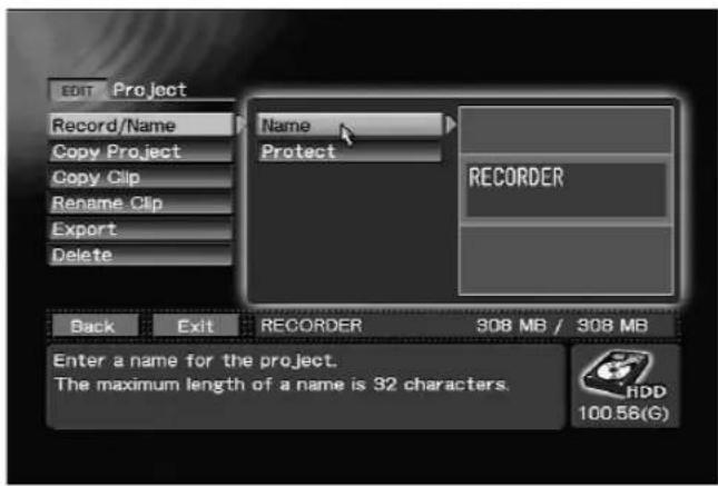 EDIT Project Record/Name Copy Project Copy Clip Rename Clip Export Delete Name Protect RECORDER Back Exit RECORDER 308 MB / 308 MB Enter a name for the project. The maximum length of a name is 32 characters. HDD 100.56(G)