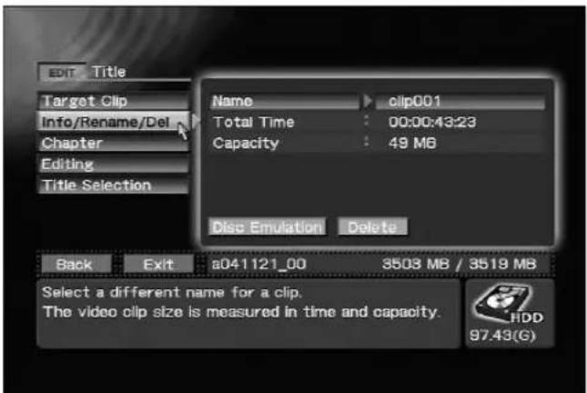 EDIT Title Target Clip Info/Rename/Del Chapter Editing Title Selection Name clip001 Total Time : 00:00:43:23 Capacity : 49 MB Disc Emulation Delete Back Exit a041121_00 3503 MB / 3519 MB Select a different name for a clip. The video clip size is measured in time and capacity. HDD 97.43(G)