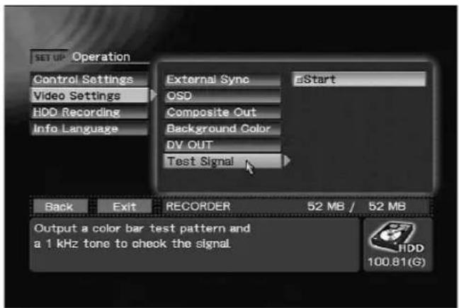 SETUP Operation Control Settings Video Settings HDD Recording Info Language External Sync OSD Composite Out Background Color DV OUT Test Signal eStart Back Exit RECORDER 52 MB / 52 MB Output a color bar test pattern and a 1 kHz tone to check the signal. HDD 100.81(G)