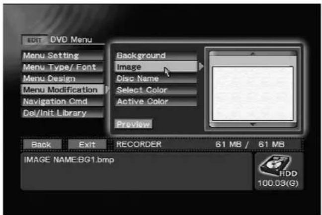 EDIT DVD Menu Menu Setting Menu Type/ Font Menu Design Menu Modification Navigation Cmd Del/Init Library Background Image Disc Name Select Color Active Color Preview Back Exit RECORDER 61 MB / 61 MB IMAGE NAME.BG1.bmp HDD 100.03(G)