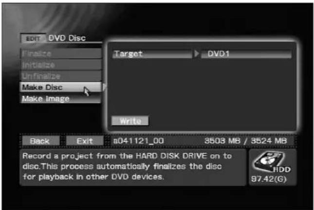 EDIT DVD Disc Finalize Initialize Unfinalize Make Disc Make Image Target DVD1 Write Back Exit 8041121_00 3503 MB / 3524 MB Record a project from the HARD DISK DRIVE on to disc. This process automatically finalizes the disc for playback in other DVD devices. HDD 97.42(G)