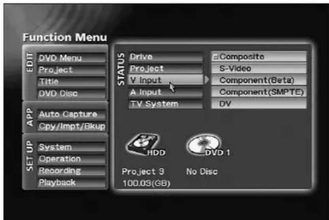 Function Menu EDIT DVD Menu Project Title DVD Disc APP Auto Capture Cpy/Impt/Bkup SET UP System Operation Recording Playback STATUS Drive Project V Input A Input TV System Composite S-Video Component(Beta) Component(SMPTE) DV HDD DVD 1 Project 3 No Disc 100.03(GB)