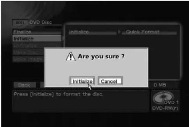 ARE you sure ? Initialize Cancel Press [Initialize] to format the disc. DVD 1 DVD-RW(r)