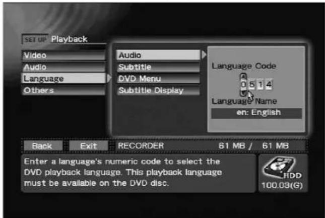 SET UP Playback Video Audio Language Others Audio Subtitle DVD Menu Subtitle Display Language Code 0 5 1 4 Language Name en: English Back Exit RECORDER 61 MB / 61 MB Enter a language's numeric code to select the DVD playback language. This playback language must be available on the DVD disc. 100.03(G)