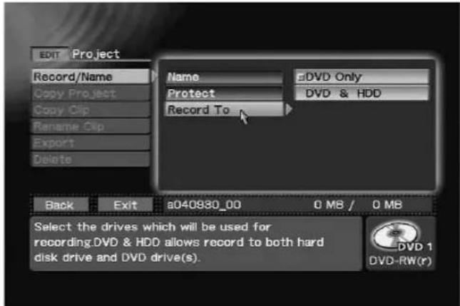 EDIT Project Record/Name Copy Project Copy Clip Rename Clip Export Delete Name Protect Record To DVD Only DVD & HDD Back Exit s040930_00 0 MB / 0 MB Select the drives which will be used for recording DVD & HDD allows record to both hard disk drive and DVD drive(s). DVD 1 DVD-RW(r)