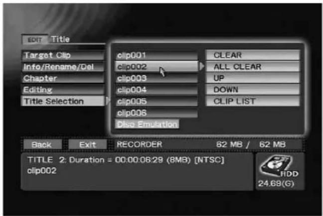 EDIT Title Target Clip Info/Rename/Del Chapter Editing Title Selection clip001 clip002 clip003 clip004 clip005 clip006 Disc Emulation CLEAR ALL CLEAR UP DOWN CLIP LIST Back Exit RECORDER 62 MB / 62 MB TITLE 2: Duration = 00:00:06:29 (8MB) [NTSC] clip002 HDD 24.69(G)