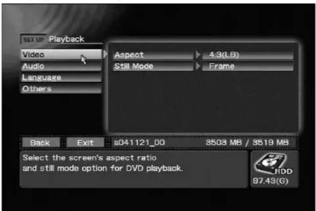 SET UP Playback Video Audio Language Others Aspect 4:3(LB) Still Mode Frame Back Exit a041121_00 3503 MB / 3519 MB Select the screen's aspect ratio and still mode option for DVD playback. HDD 97.43(G)