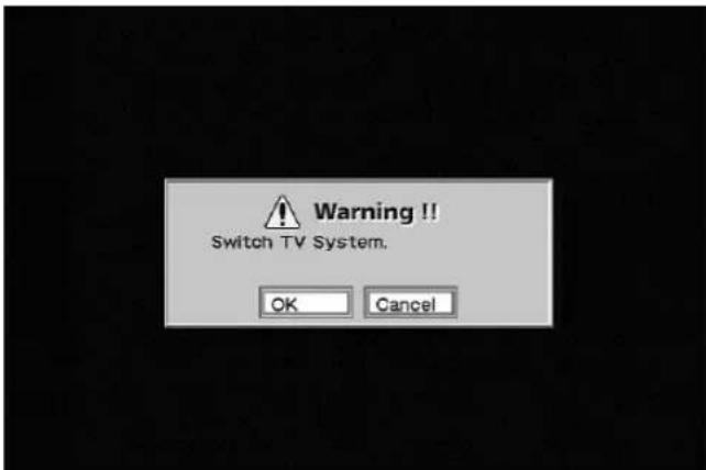 Warning!! Switch TV System. OK Cancel