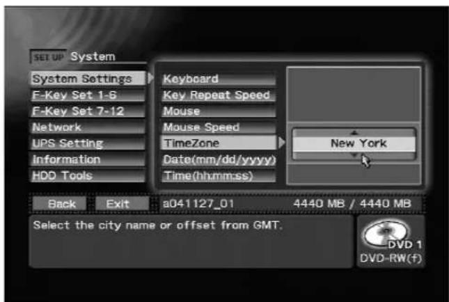 SET UP System System Settings F-Key Set 1-6 F-Key Set 7-12 Network UPS Setting Information HDD Tools Keyboard Key Repeat Speed Mouse Mouse Speed TimeZone Date(mm/dd/yyyy) Time(hh:mm:ss) New York Back Exit a041127_01 4440 MB / 4440 MB Select the city name or offset from GMT. DVD 1 DVD-RW(f)