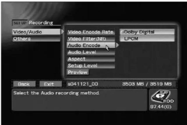 SET UP Recording Video/Audio Others Video Encode Rate Dolby Digital Video Filter(NR) LPCM Audio Encode Audio Level Aspect Setup Level Preview Back Exit s041121_00 3503 MB / 8519 MB Select the Audio recording method. HDD 87.44(G)