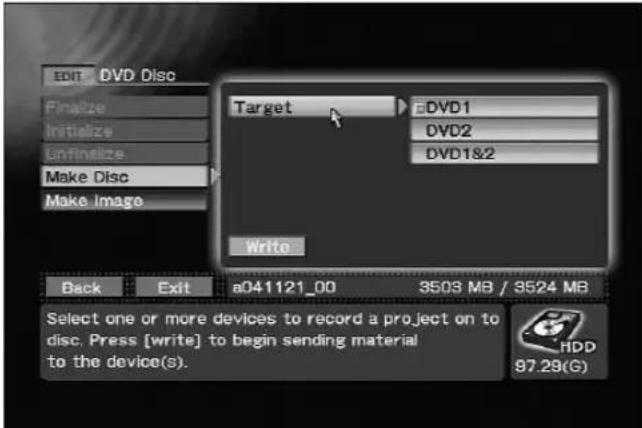 EDIT DVD Disc Finalize Initialize Unfinalize Make Disc Make Image Target DVD1 DVD2 DVD1&2 Write Back Exit a041121_00 3503 MB / 3524 MB Select one or more devices to record a project on to disc. Press [write] to begin sending material to the device(s). HDD 97.29(G)