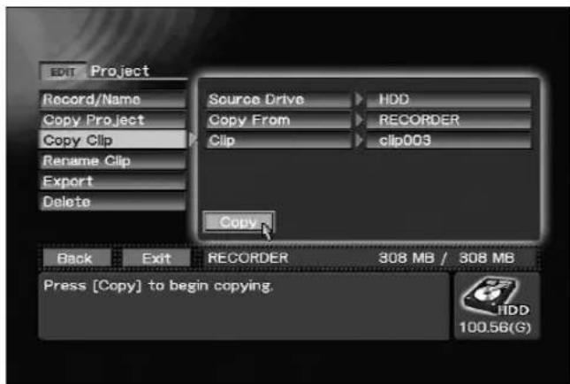EDIT Project Record/Name Copy Project Copy Clip Rename Clip Export Delete Source Drive HDD Copy From RECORDER Clip clip003 Copy Back Exit RECORDER 308 MB / 308 MB Press [Copy] to begin copying. HDD 100.56(G)