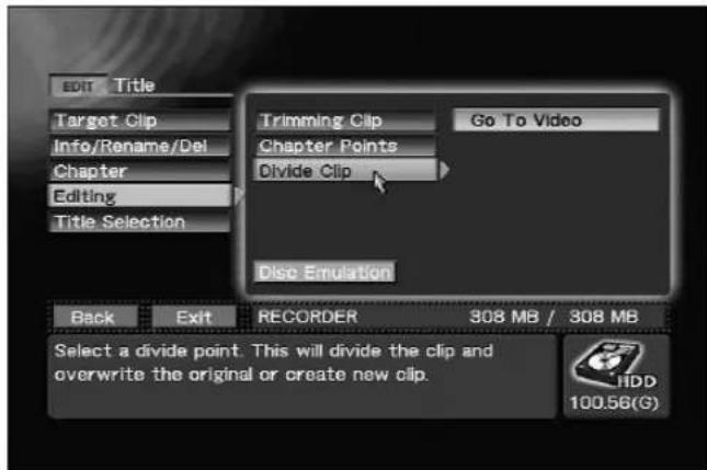 EDIT Title Target Clip Info/Rename/Del Chapter Editing Title Selection Trimming Clip Go To Video Chapter Points Divide Clip Disc Emulation Back Exit RECORDER 308 MB / 308 MB Select a divide point. This will divide the clip and overwrite the original or create new clip. HDD 100.56(G)
