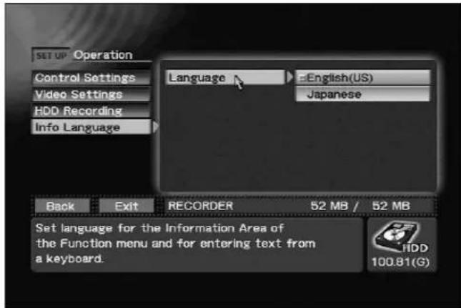 SET UP - Operation Control Settings Video Settings HDD Recording Info Language Language English(US) Japanese Back Exit RECORDER 52 MB / 52 MB Set language for the Information Area of the Function menu and for entering text from a keyboard. 100.81(G)